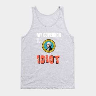 My Governor Is An Idiot Washington Tank Top